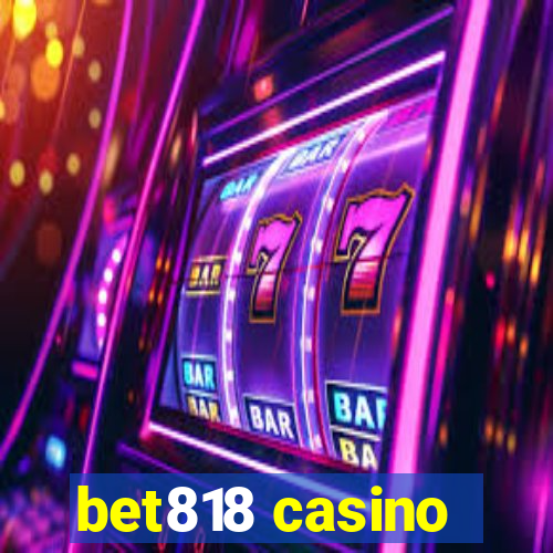 bet818 casino